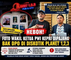 Heboh! Foto Wakil Ketua PWI Kepri Dipajang Bak DPO di Diskotik Planet 1,2,3, Kuasa Hukum Serang Balik: “Polisi Saja Ada Aturan Tampilkan Wajah Orang