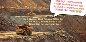 Gaji Diundur Dari Tanggal 10 ke 19, CSR Pt Bar, Site PT Berau Coal. Tidak Bisa Berstatement.
