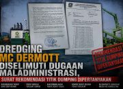 Dredging Mc Dermott Diselimuti Dugaan Maladministrasi, Surat Rekomendasi Titik Dumping Dipertanyakan