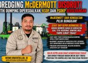 DREDGING McDERMOTT MEMANAS: Titik Dumping Dipersoalkan, KSOP dan PSDKP Berseberangan — GHLHI Kepri Soroti Dugaan Keterlibatan Oknum DKP, McDermott dan Konsultan Bungkam