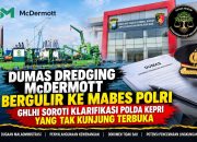 Dumas Dredging McDermott Bergulir ke Mabes Polri, GHLHI Soroti Klarifikasi Polda Kepri yang Tak Kunjung Terbuka