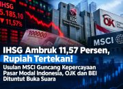MSCI Soroti Transparansi Pasar Modal Indonesia, IHSG Ambruk 11,57 Persen: OJK dan BEI Harus Menjawab